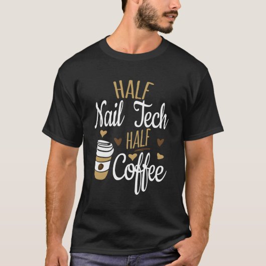 Halve koffie halve nageltechnische technologie t-shirt (Voorkant)