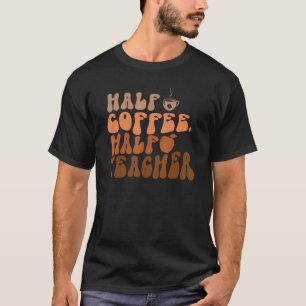 Halve koffiehelft leraar eerste dag van school 1 t-shirt