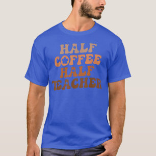 Halve koffiehelft leraar eerste schooldag t-shirt