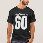 Halverwege tot 60 30e verjaardag 1 t-shirt (Voorkant)