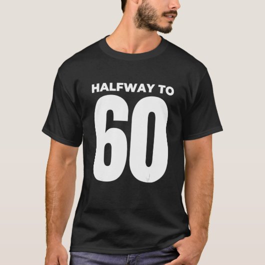 Halverwege tot 60 30e verjaardag 1 t-shirt (Voorkant)
