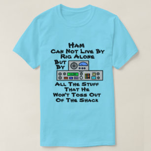 Ham kan niet leven van boorinstallatie alleen T-sh T-shirt