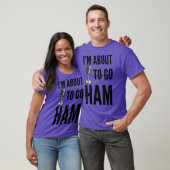 Ham Radio - Im About to Go Ham T-shirt (Unisex)