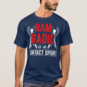 Ham Radio Is A Contact Sport Antenna Ham Radio T-shirt
