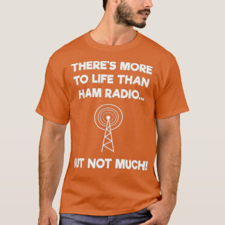 Ham Radio Operator Amateur Radio Funny Shirt -