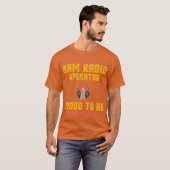 Ham Radio Operator Proud Funny Design Gift voor T-shirt (Voorkant volledig)