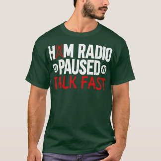 Ham Radio Paused Talk Fast Ham Radio Operato T-shirt