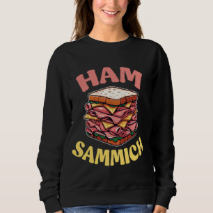 Ham Sammich Funny Fast Food Lover Sandwich Trui