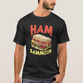 Ham Sammich Ham Sandwich Lover Funny Sandwich T-shirt (Voorkant)