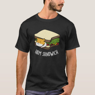 Ham Sandwich Funny Hamster Pun Dark BG T-shirt