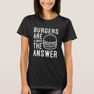 Hamburgers Zijn Altijd Het Antwoord T-shirt