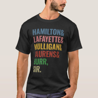 Hamilton Laurens Lafayette Mulligan Burr Sir  T-shirt