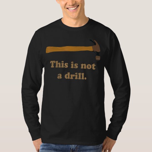 Hammer This Is Not A Drill Carpenter T-shirt (Voorkant)