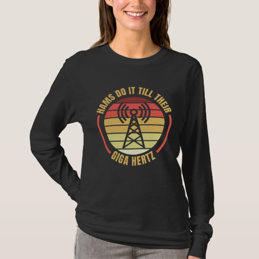 Hams Do It Till Their Giga Hertz Ham Radio Operato T-shirt (Voorkant)