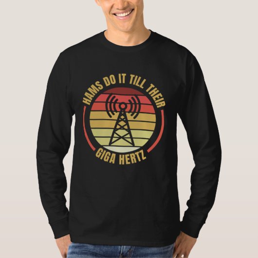 Hams Do It Till Their Giga Hertz Ham Radio Operato T-shirt (Voorkant)