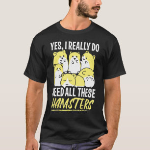 Hamster Design ik heb al deze hamsters nodig T-shirt