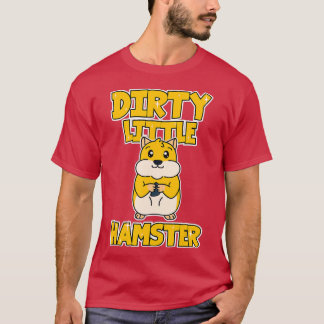 Hamster Dirty Little Hamster T-shirt