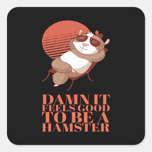 Hamster - Het voelt goed om een hamster te zijn Vierkante Sticker (Voorkant)