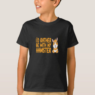 Hamster - Ik ben liever bij mijn hamster T-shirt