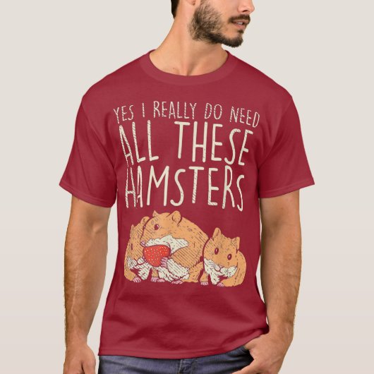 Hamster Pet Ja, ik heb dit echt nodig T-shirt (Voorkant)