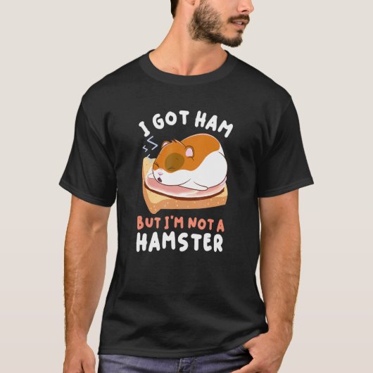 Hamsters Foods Apparel kreeg een ham, maar ik ben  T-shirt (Voorkant)