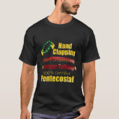 Hand Clapping Foot Stomping Tongue Talken Penteco T-shirt (Voorkant)