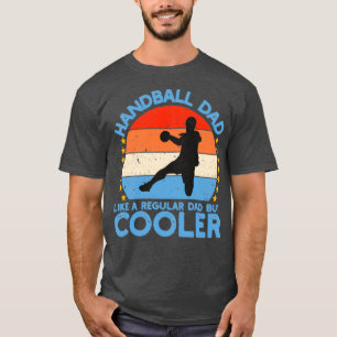 HANDBALL DAD ZOALS REGELMATIGE DAD, MAAR KOELER T-SHIRT