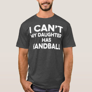 Handball mama i canx27t mijn dochter heeft handbal t-shirt