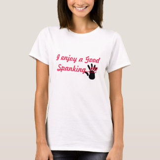 handdruk, ik geniet van een goed Spanken!!!!! T-shirt