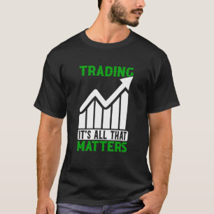 Handel Alles Wat Telt Handelaar Aandelenmarkt Fore T-shirt