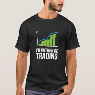 Handel in aandelen I zou eerder handel zijn T-shirt