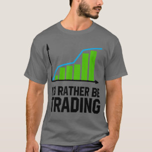 Handel in aandelen I zou eerder handel zijn T-shirt