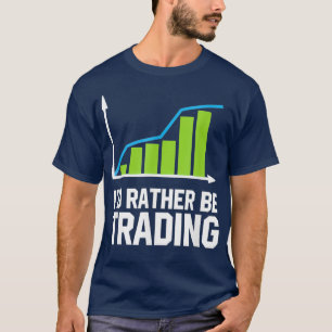 Handel in aandelen I zou eerder handel zijn T-shirt