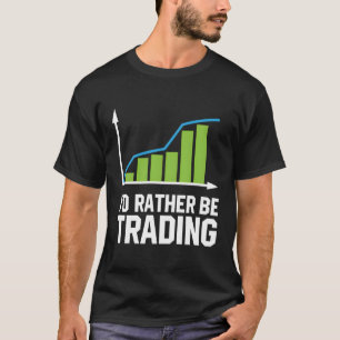 Handel in aandelen I zou eerder handel zijn T-shirt