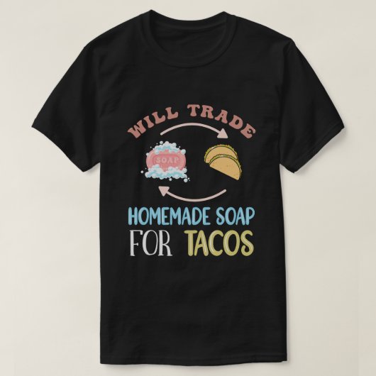 Handel zelfgemaakte zeep voor tacos zeep maken t-shirt (Design voorkant)