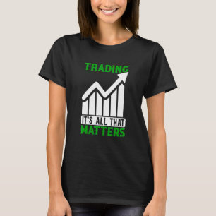 Handelen Alles Wat Telt Trader Aandelenmarkt Forex T-shirt