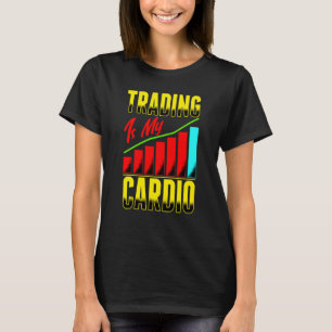 Handelen Is Mijn Cardio Dag Handelaar Handel Aande T-shirt