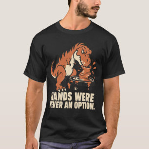 Handen Waren Nooit Een Optie Grappige T-Rex Kerami T-shirt