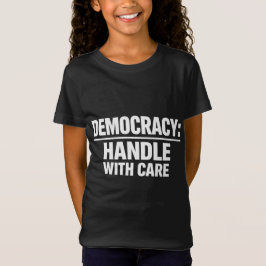 Handle Democracy With Care T-shirt