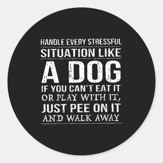 Handle Every Stressful Situation Like A Dog If You Ronde Sticker (Voorkant)