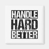 Handle Hard Better Motivational Sitivity Message Magneet (Voorkant)