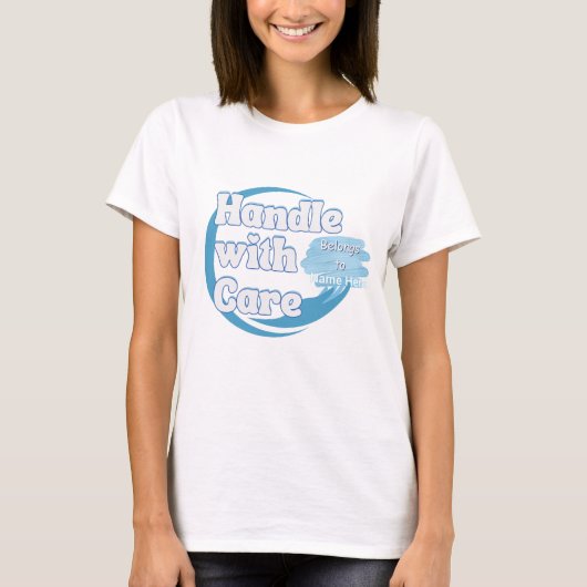 Handle With Care – Belongs to Name Personalized  T-shirt (Voorkant)