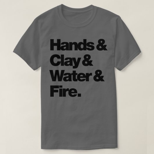Hands Clay amp Water Fire T-shirt (Design voorkant)