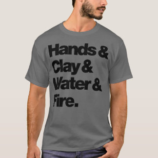 Hands Clay amp Water Fire T-shirt