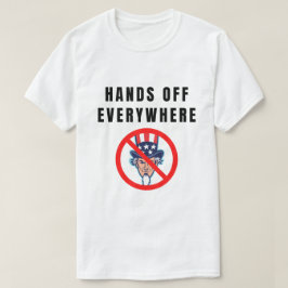 Hands off everywhere t-shirt