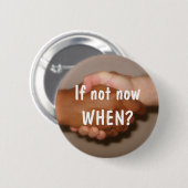 Handshake - "Zo niet nu, WANNEER?" Ronde Button 5,7 Cm (Voorkant /achterkant)