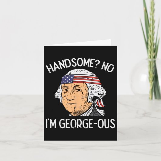 Handsome No Georgeous Washington Grappige 4 juli Kaart (Voorkant)