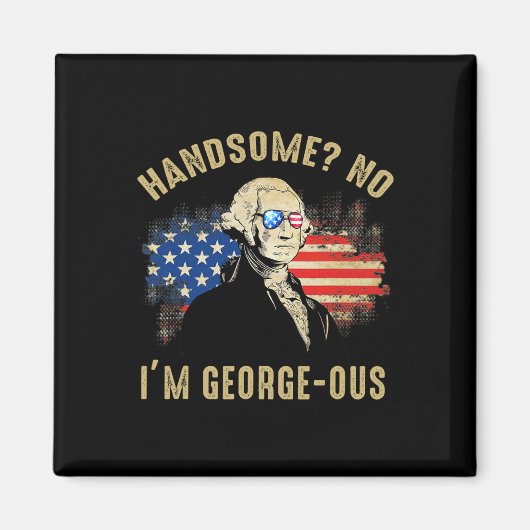 Handsome No I'm Georgeous 4 juli 1776 Ltsp  Magneet (Voorkant)