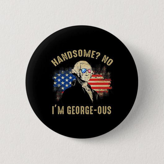 Handsome No I'm Georgeous 4 juli 1776 Ltsp Ronde Button 5,7 Cm (Voorkant)