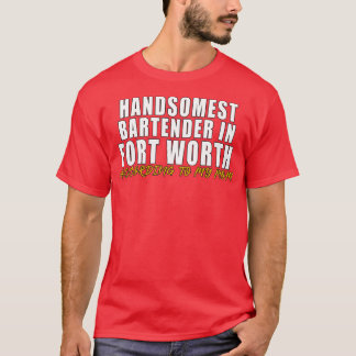 Handsomste Bartender in Fort Worth Volgens mijn T-shirt